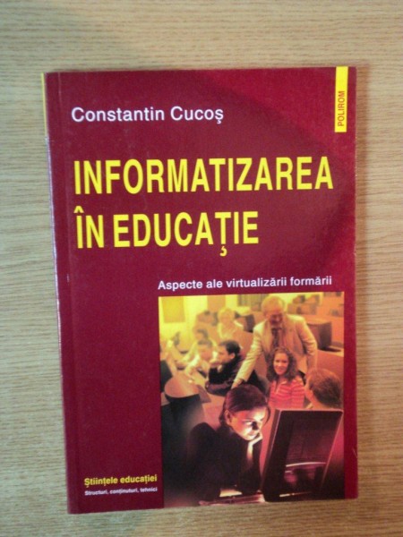 INFORMATIZAREA IN EDUCATIE de CONSTANTIN CUCOS , 2006