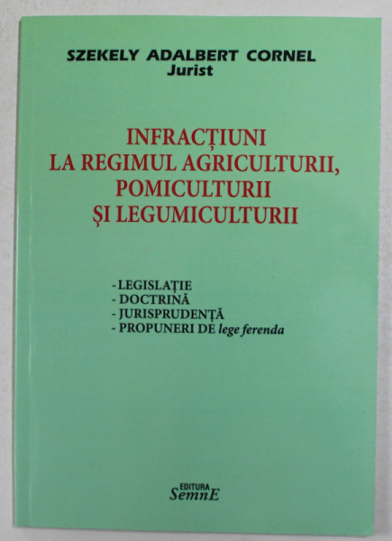 INFRACTIUNI LA REGIMUL AGRICULTURII , POMICULTURII SI LEGUMICULTURII de SZEKELY ADALBERT CORNEL , 2015