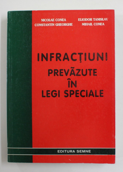 INFRACTIUNI PREVAZUTE IN LEGI SPECIALE de NICOLAE  CONEA ...MIHAIL CONEA , 2000