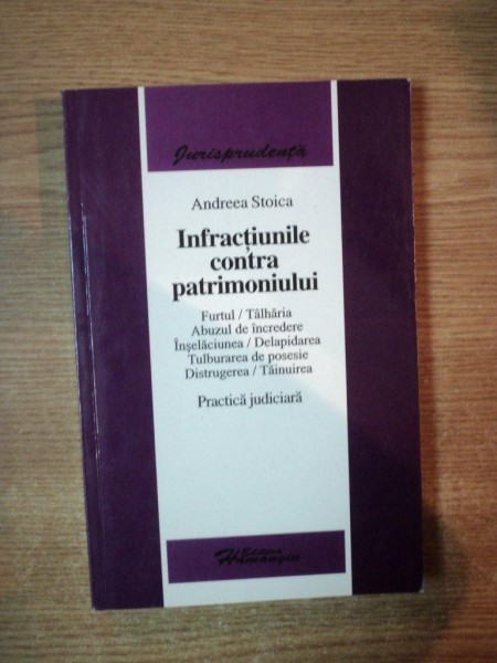 INFRACTIUNILE CONTRA PATRIMONULUI , PRACYTICA JUDICIARA de ANDREEA STOICA , 2006