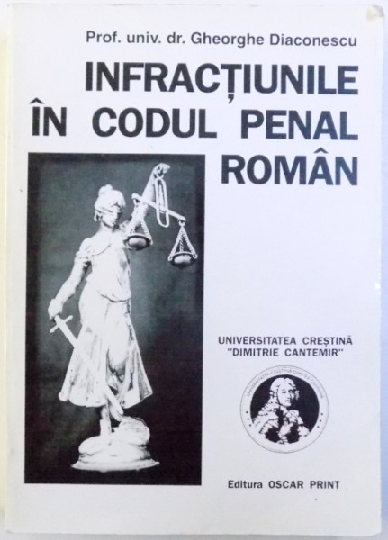 INFRACTIUNILE IN CODUL PENAL ROMAN de GHEORGHE DIACONESCU , VOLUMUL I , 1997