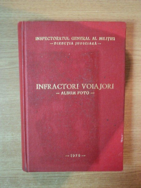 INFRACTORI VOIAJORI - ALBUM FOTO - INSPECTORATUL GENERAL AL MUNITIEI - DIRECTIA JUDICIARA - 1976