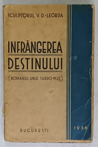 INFRANGEREA DESTINULUI ( ROMANUL UNUI SURDO - MUT )  de SCULPTORUL V.D. - LEORDA , 1938 , DEDICATIE *