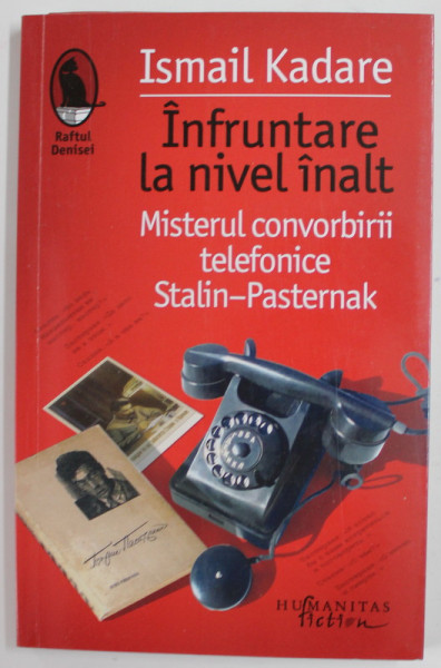 INFRUNTARE LA NIVEL INALT , MISTERUL CONVORBIRII TELEFONICE STALIN - PASTERNAK de ISMAIL KADARE , PARTEA INTAI , 2022