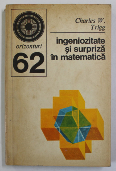 INGENIOZITATE SI SURPRIZA IN MATEMATICA de CHARLES W. TRIGG , 1975