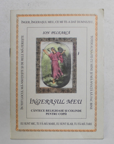 INGERASUL MEU - CANTECE RELIGIOASE SI COLINDE PENTRU COPII de ION PELEARCA , 2001 , DEDICATIE *