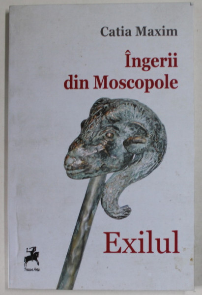 INGERII DIN MOSCOPOLE , EXILUL de CATIA MAXIM , 2013