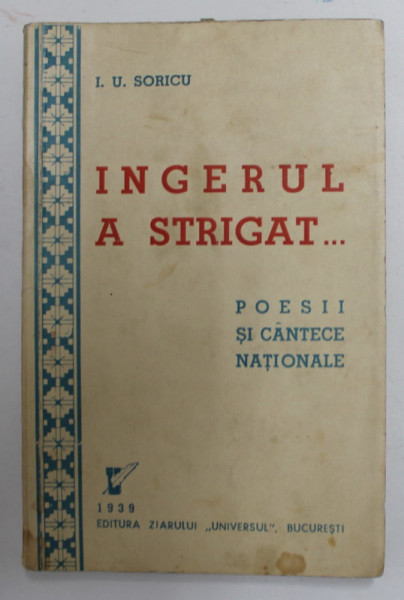 INGERUL  A STRIGAT ...POESII SI CANTECE NATIONALE de I.U. SORICU , 1939