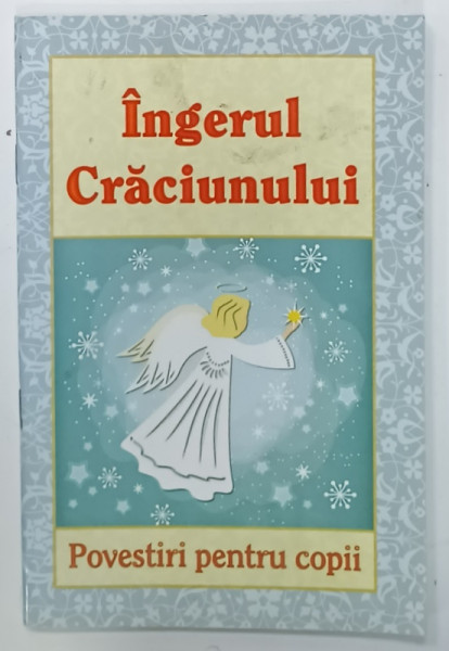 INGERUL CRACIUNULUI , POVESTIRI PENTRU COPII , 2015, COPERTA BROSATA