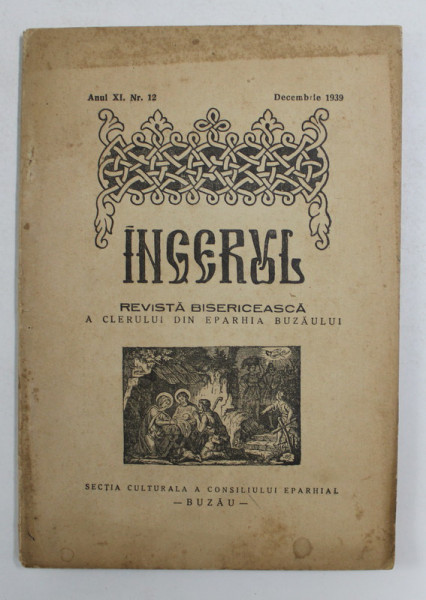 INGERUL - REVISTA BISERICEASCA A CLERULUI DIN EPARHIA BUZAULUI , ANUL XI , NR. 12 , DECEMBRIE , 1939