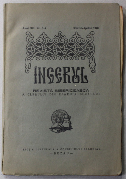 INGERUL - REVISTA BISERICEASCA A CLERULUI DIN EPARHIA BUZAULUI , ANUL XII , NR. 3-4  , MARTIE - APRILIE , 1940