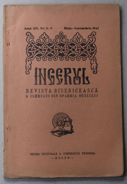 INGERUL - REVISTA BISERICEASCA A CLERULUI DIN EPARHIA BUZAULUI , ANUL XIV , NR.5- 9 , MAI - SEPT. 1942