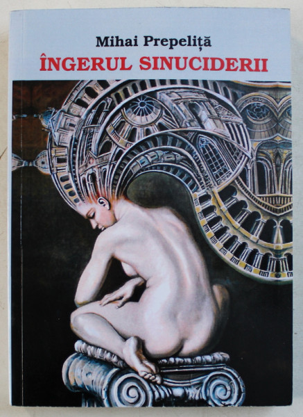 INGERUL SINUCIDERII - roman - in 30 de nuvele de dragoste de MIHAI PREPELITA , 2017 , DEDICATIE*