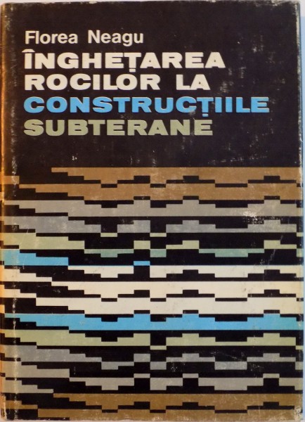 INGHETAREA ROCILOR LA CONSTRUCTIILE SUBTERANE de FLOREA NEAGU, 1982