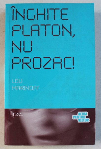 INGHITE PLATON , NU PROZAC ! de LOU MARINOFF , 2009