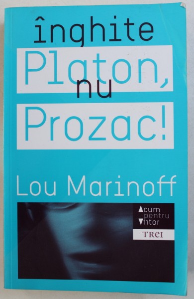 INGHITE PLATON, NU PROZAC de LOU MARINOFF, 2010