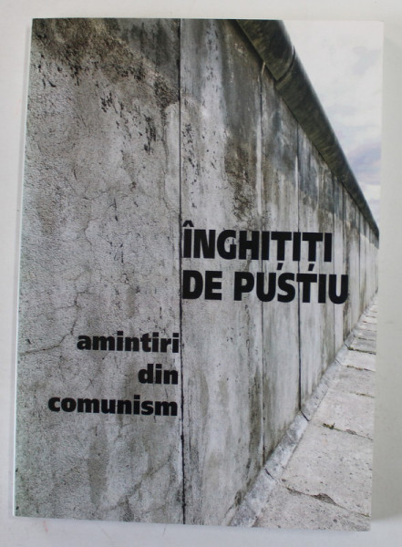 INGHITITI DE PUSTIU , AMINTIRI DIN COMUNISM de DORINA SISU ...MIRCEA MUNTEANU MONGOLUL ,  2014