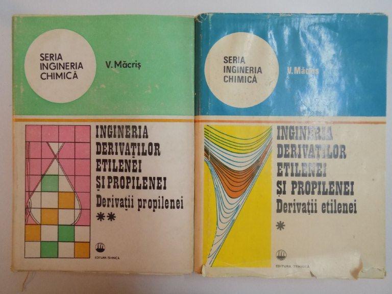 INGINERIA DERIVATIILOR ETILENEI SI PROPILENEI , DERIVATII ETILENEI , VOL. I - II de V. MACRIS , 1984
