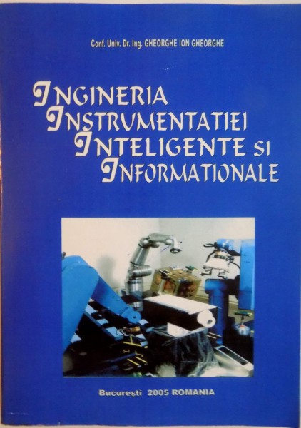INGINERIA INSTRUMENTATIEI INTELIGENTE SI INFORMATIONALE de GHEORGHE ION GHEORGHE, 2005
