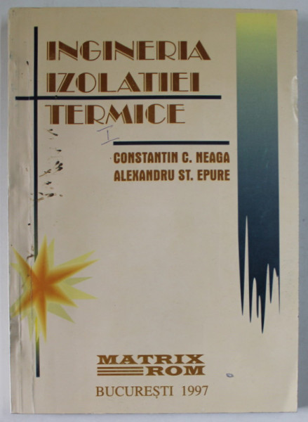 INGINERIA IZOLATIEI TERMICE , VOLUMUL I de CONSTANTIN C. NEAGA si ALEXANDRU ST. EPURE , 1997