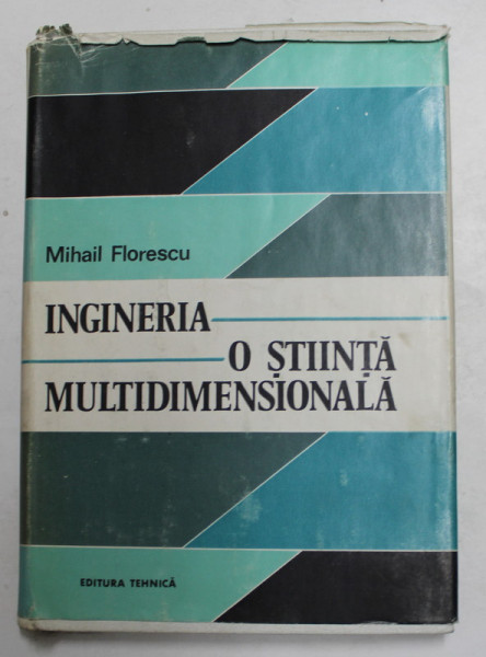 INGINERIA -  O STIINTA MULTIDIMENSIONALA de MIHAIL FLORESCU , 1982