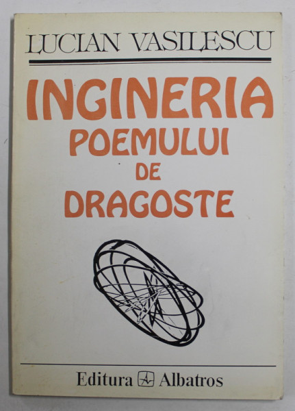 INGINERIA POEMULUI DE DRAGOSTE , poezii de LUCIAN VASILESCU , 1996 , DEDICATIE *
