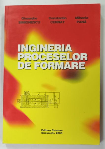 INGINERIA PROCESELOR  DE FORMARE de GHEORGHE SIMIONESCU ..MIHAELA PANA , 2000