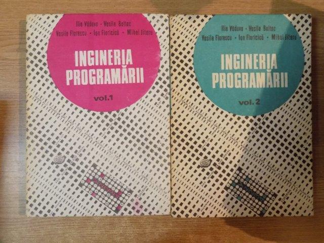 INGINERIA PROGRAMARII , VOL. I - II de ILIE VADUVA , VASILE BALTAC , MIHAI JITARU ... , Bucuresti 1985