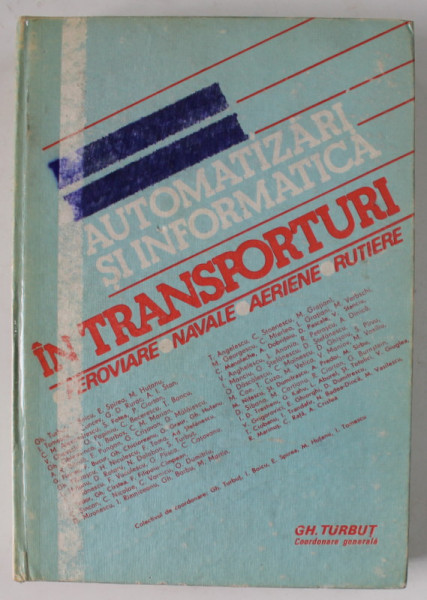 INGINERIE DE SISTEM , AUTOMATIZARI SI INFORMATICA IN TRANSPORTURI , FEROVIARE , NAVALE , AERIENE , RUTIERE , coordonare GHEORGHE TURBUT ...ION TOMESCU , 1988