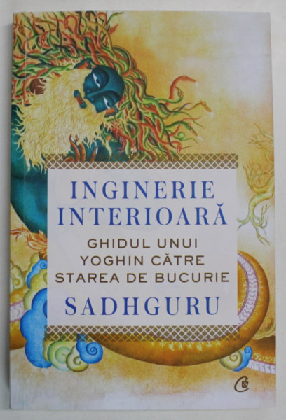 INGINERIE INTERIOARA , GHIDUL UNUI YOGHIN CATRE STAREA DE BUCURIE de SADHGURU , 2024