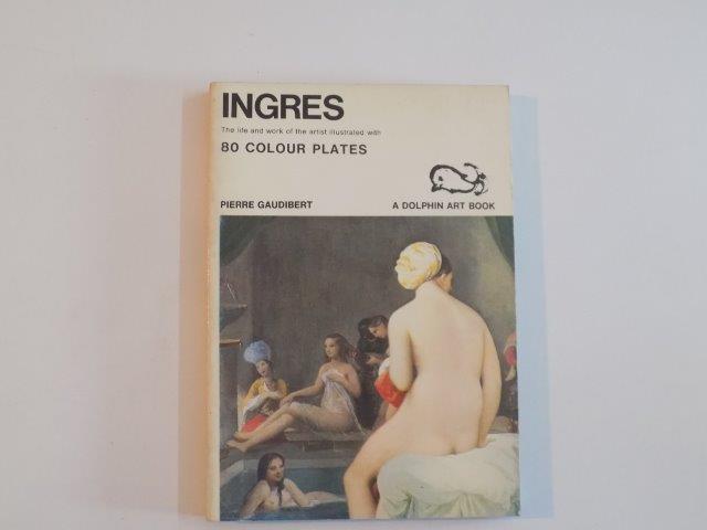 INGRES , THE LIFE AND WORK OF THE ARTIST ILLUSTRATED WITH 80 COLOUR PLATES , PIERRE GAUDIBERT , 1970