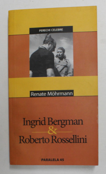 INGRID BERGMAN si ROBERTO ROSSELLINI de RENATE MOHRMANN , SERIA ' PERECHI CELEBRE ' , 2004