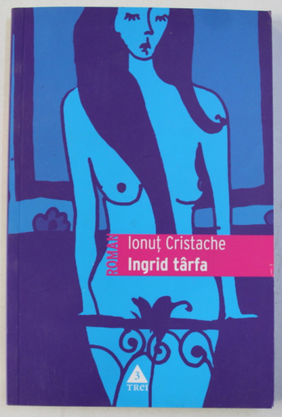 INGRID TARFA-  roman de IONUT CRISTACHE , 2007