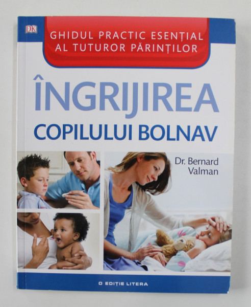 INGRIJIREA COPILULUI BOLNAV de DR. BERNARD VALMAN , 2014