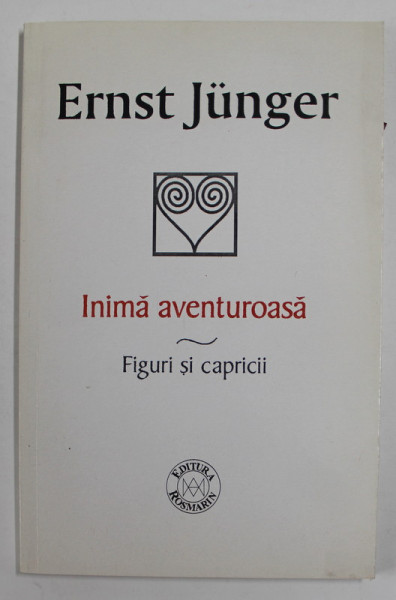 INIMA AVENTUROASA , FIGURI SI CAPRICII de ERNST JUNGER , 2002