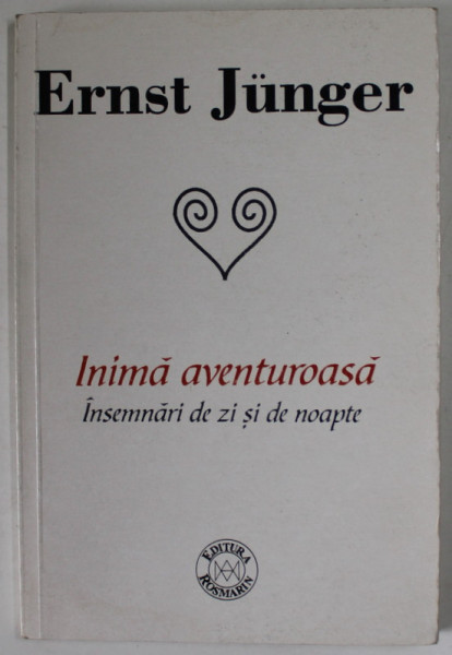 INIMA AVENTUROASA , INSEMNARI DE ZI SI DE NOAPTE de ERNST JUNGER , 2002 , PREZINTA PETE SI URME DE UZURA