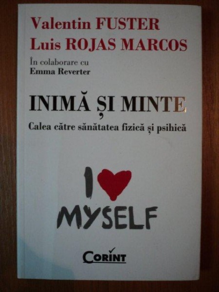 INIMA SI MINTE , CALEA CATRE SANATATEA FIZICA SI PSIHICA de VALENTIN FUSTER , LUIS ROJAS MARCOS , EMMA REVERTER , 2011
