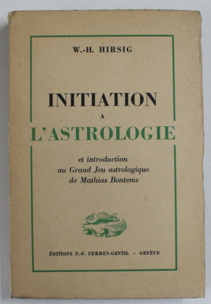 INITIATION A L ' ASTROLOGIE et INTRODUCTION AU GRAND JEU ASTROLOGIQUE de MATHIAS BONTEMPS  par W.- H. HIRSIG , 1943