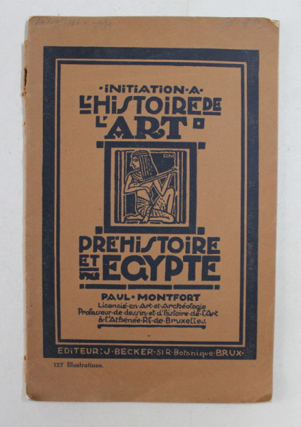 INITIATION A L 'HISTOIRE DE L 'ART , VOLUME I - PREHISTOIRE ET EGYPTE par PAUL MONTFORT , 1924