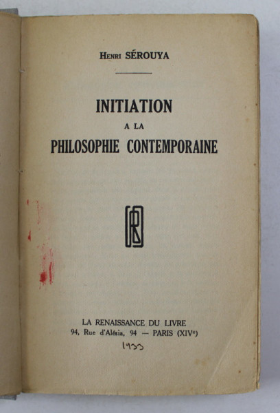 INITIATION A LA PHILOSOPHIE CONTEMPORAINE par HENRI SEROUYA , 1933, PREZINTA INSEMNARI SI SUBLINIERI CU STILOUL *