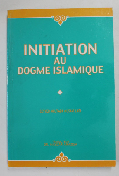 INITIATION AU DOGME ISALMIQUE by SEYYED MUJTABA MUSAVI LARI , 1999