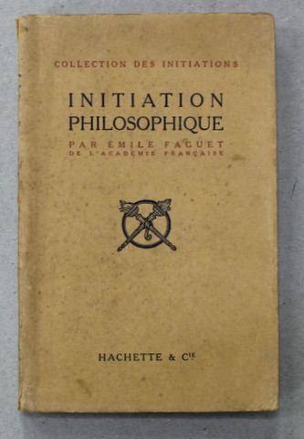 INITIATION PHILOSOPHIQUE par EMILE FAGUET , 1912