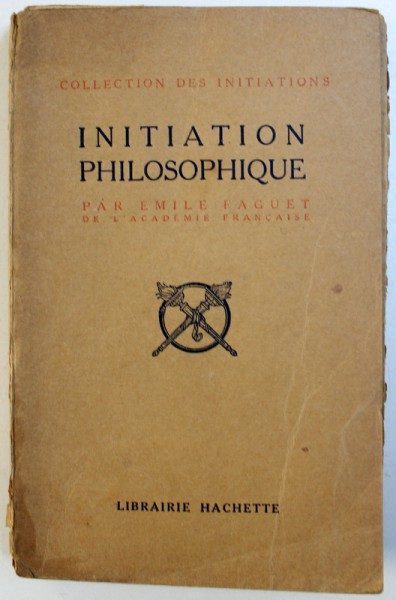 INITIATION PHILOSOPHIQUE par EMILE FAGUET , 1913 , PREZINTA SUBLINIERI SI INSEMNARI