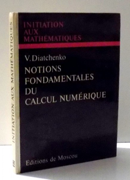 INITIATIONS AUX MATHEMATIQUES, NOTIONS FONDAMENTALES DU CALCUL NUMERIQUE par V. DIATCHENKO , 1975