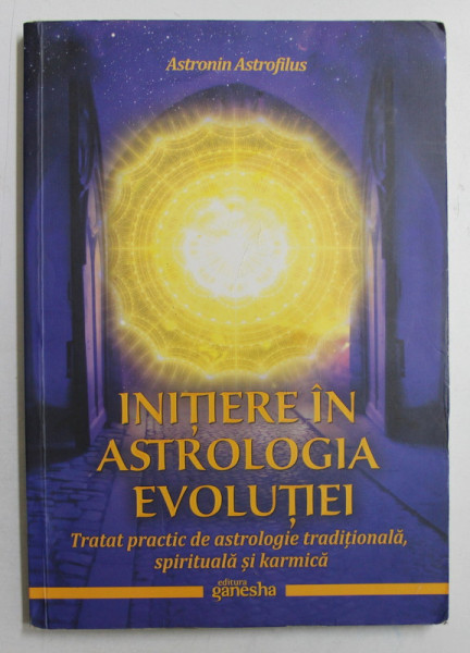 INITIERE IN ASTROLOGIA EVOLUTIEI de ASTRONIN ASTROFILUS , 2017