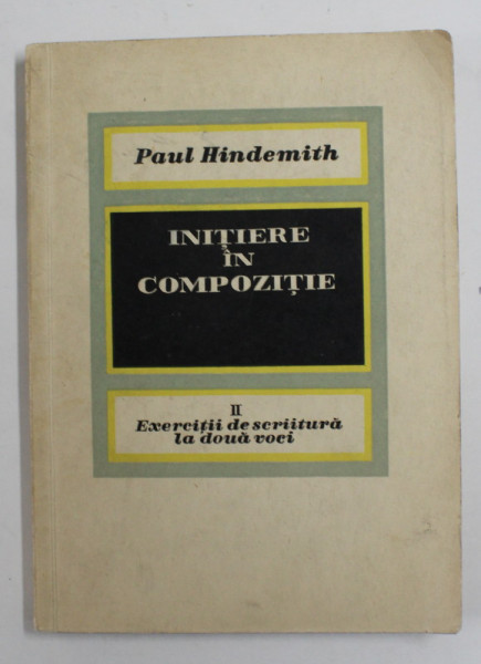 INITIERE IN COMPOZITIE , I . PARTEA TEORETICA , II . EXERCITII DE SCRIITURA LA DOUA VOCI de PAUL HINDEMITH , 1967