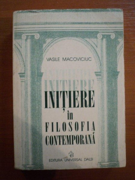 INITIERE IN FILOSOFIA CONTEMPORANA de VASILE MACOVICIUC , 1999