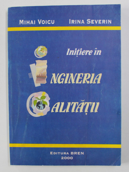 INITIERE IN INGINERIA CALITATII de MIHAI VOICU si IRINA SEVERIN , 2000