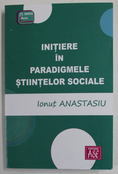 INITIERE IN PARADIGMELE STIINTELOR SOCIALE de IONUT ANASTASIU , 2018 , PREZINTA INSEMNARI *