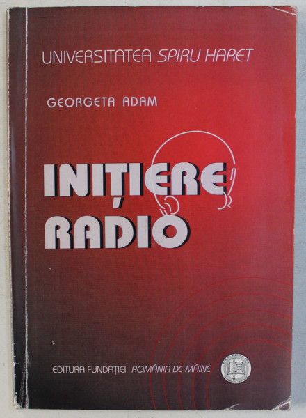 INITIERE RADIO de GEORGETA ADAM , 2008 , PREZINTA SUBLINIERI CU MARKERUL *